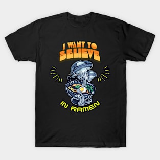 I WANT TO BELIEVE IN RAMEN ALIEN T-Shirt